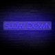 Néon lettres SLOW DOWN